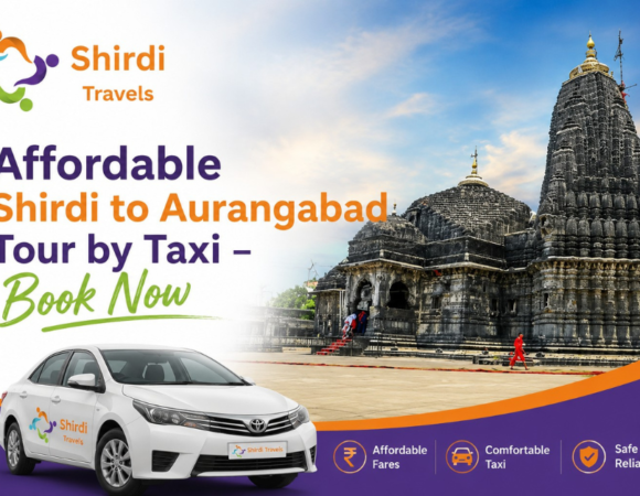 Affordable Shirdi to Aurangabad Tour by Taxi – Book Now